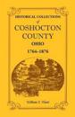 Historical Collections of Coshocton County, Ohio a Complete Panorama of the County, from the Time of the Earliest Known Occupants of the Territory Unt