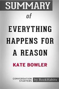 Summary of Everything Happens for a Reason by Kate Bowler