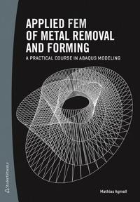 Applied FEM of Metal Removal and Forming - - a practical course in Abaqus modeling