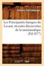 Les Principaut?s Franques Du Levant, R?centes D?couvertes de la Numismatique, (?d.1877)