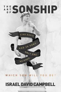 The Art of Sonship: King David Had 20 Sons. Only One Reigned. Which Son Will You Be?