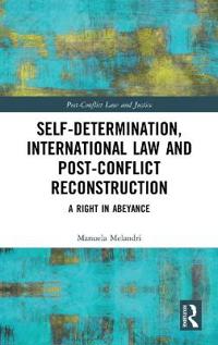 Self-Determination, International Law and Post-Conflict Reconstruction: A Right in Abeyance