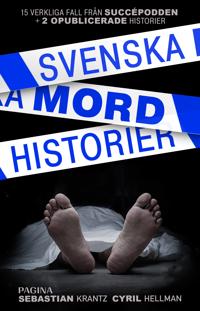 Svenska mordhistorier: 15 verkliga fall från succépodden + 2 opublicerade historier