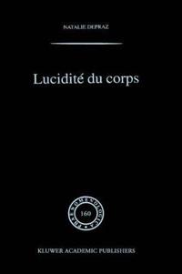 Lucidite Du Corps: de L'Empirisme Transcendantal En Phenomenologie