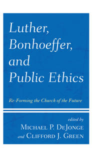 Luther, Bonhoeffer, and Public Ethics