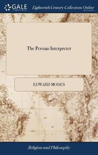 THE PERSIAN INTERPRETER: IN THREE PARTS.