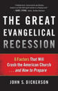 The Great Evangelical Recession – 6 Factors That Will Crash the American Church...and How to Prepare