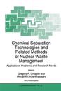 Chemical Separation Technologies and Related Methods of Nuclear Waste Management