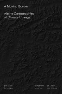 A Moving Border - Alpine Cartographies of Climate Change