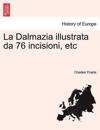 La Dalmazia Illustrata Da 76 Incisioni, Etc