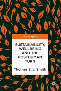 Sustainability, Wellbeing and the Posthuman Turn
