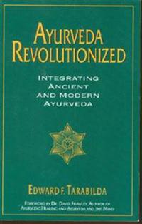 Ayurveda Revolutionized: Integrating Ancient and Modern Ayurveda.