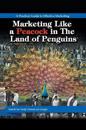 Marketing Like a Peacock in the Land of Penguins