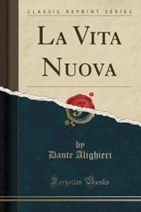 La Vita Nuova (Classic Reprint)