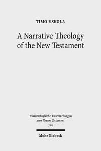 A Narrative Theology of the New Testament: Exploring the Metanarrative of Exile and Restoration