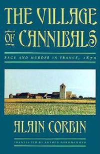 The Village of Cannibals: Rage and Murder in France, 1870