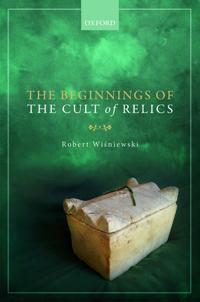 The Beginnings of the Cult of Relics