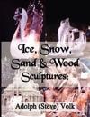 Ice, Snow, Sand & Wood Sculptures