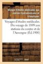Voyages d'Études Médicales. Du Voyage de 1899 Aux Stations Du Centre Et de l'Auvergne