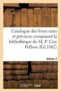 Catalogue Des Livres Rares Et Pr?cieux Composant La Biblioth?que de M. P. Guy Pellion. Volume 2