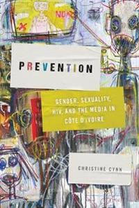 Prevention: Gender, Sexuality, Hiv, and the Media in Côte d'Ivoire