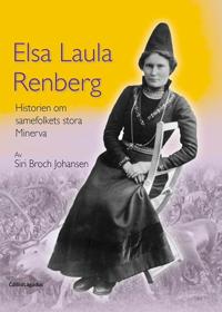 Elsa Laula Renberg;historien om samefolkets stora Minerva