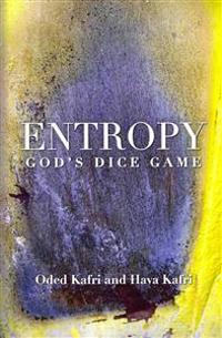 Entropy - God's Dice Game: The Book Describes the Historical Evolution of the Understanding of Entropy, Alongside Biographies of the Scientists W