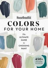 House Beautiful Colors for Your Home: The Ultimate Guide to Choosing Paint