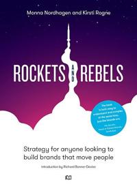 Rockets and Rebels: Strategy for Anyone Looking to Build Brands That Move People