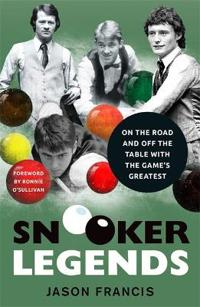 Snooker Legends - On the Road and Off the Table With Snooker's Greatest