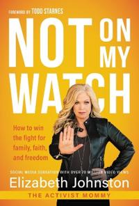 Not on My Watch: How to Win the Fight for Family, Faith and Freedom