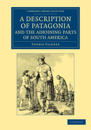 A Description of Patagonia, and the Adjoining Parts of South America