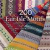 200 Fair Isle Motifs: A Knitter's Directory