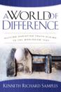 A World of Difference – Putting Christian Truth–Claims to the Worldview Test