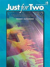 Just for Two, Bk 4: A Collection of 8 Piano Duets in a Variety of Styles and Moods Specially Written to Inspire, Motivate, and Entertain