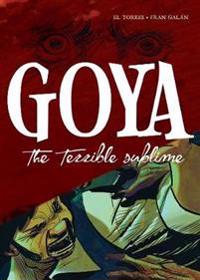 Goya - The Terrible Sublime: A Graphic Novel