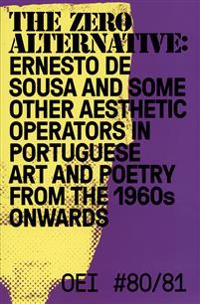 OEI # 80?81. The zero alternative: Ernesto de Sousa and some other aesthetic operators in Portuguese art and poetry from the 1960s onwards