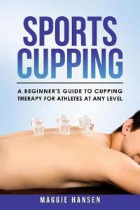 Sports Cupping: A Beginner's Guide to Cupping Therapy for Athletes at Any Level