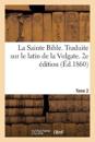 La Sainte Bible. Traduite Sur Le Latin de la Vulgate. 2e ?dition. Tome 2