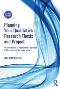 Planning Your Qualitative Research Thesis and Project