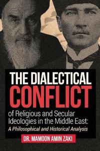 The Dialectical Conflict of Religious and Secular Ideologies in the Middle East