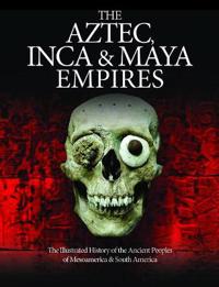The Aztec, Inca and Maya Empires