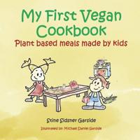 My First Vegan Cookbook: Plant Based Meals Made by Kids. #1 Vegan Cookbook for Kids