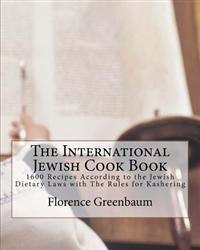 The International Jewish Cook Book: 1600 Recipes According to the Jewish Dietary Laws with the Rules for Kashering