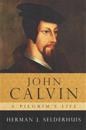 John Calvin, a Pilgrim's Life