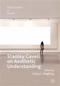 Stanley Cavell on Aesthetic Understanding