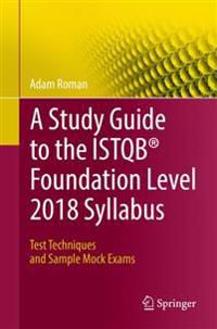 A Study Guide to the ISTQB (R) Foundation Level 2018 Syllabus