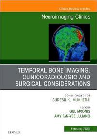 Temporal Bone Imaging: Clinicoradiologic and Surgical Considerations, An Issue of Neuroimaging Clinics of North America