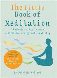 The Little Book of Meditation: 10 Minutes a Day to More Relaxation, Energy and Creativity
