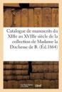 Catalogue de Manuscrits Très Précieux Du Xiiie Au Xviiie Siècle de la Collection